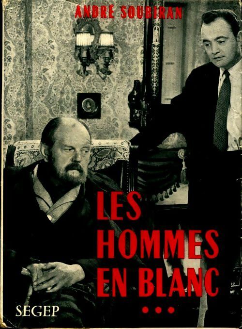Les hommes en blanc Tome III : Le grand métier - André Soubiran - Livre