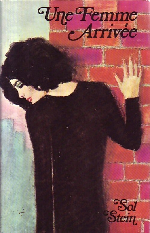 Une femme arrivée - Sol Stein - Livre
