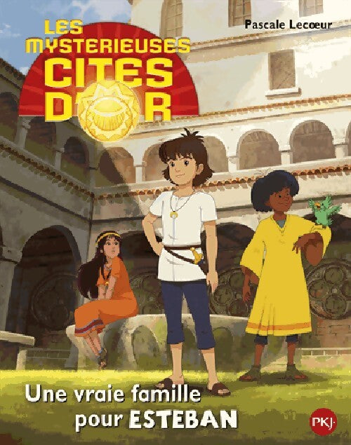 Les mystérieuses cités d'or Saison 2 : Une vraie famille pour Esteban - Pascale Lecoeur - Livre