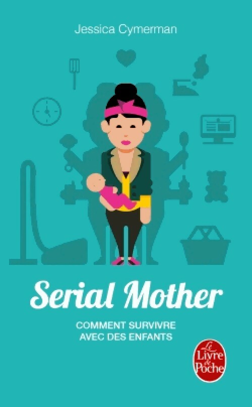 Serial Mother. Comment survivre avec des enfants - Jessica Cymerman - Livre
