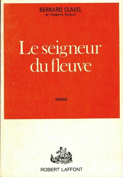 Le seigneur du fleuve - Bernard Clavel - Livre