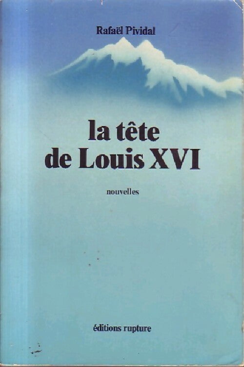 La tête de Louis XVI - Rafaël Pividal - Livre
