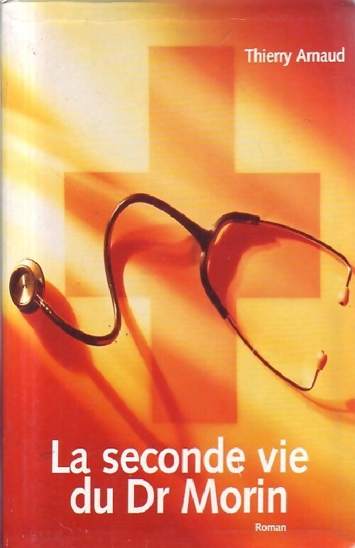 La seconde vie du Dr Morin - Thierry Arnaud - Livre