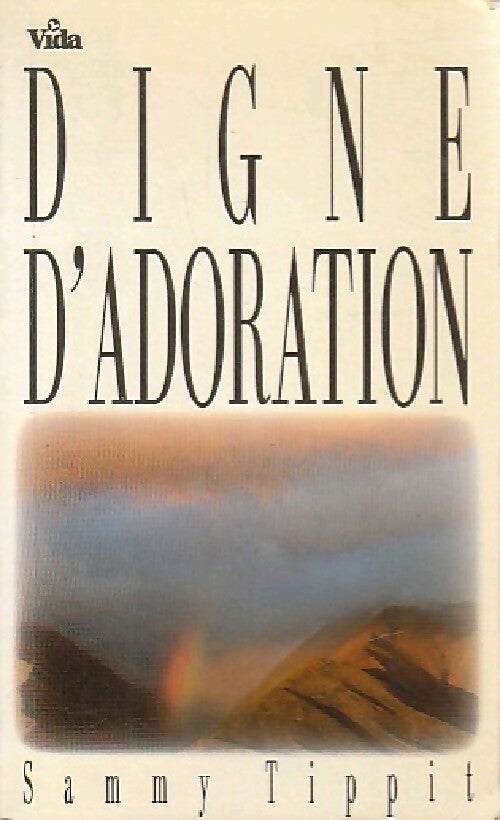 Digne d'adoration - Sammy Tippit - Livre