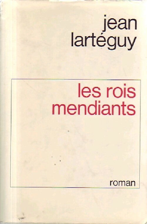 Les rois mendiants - Jean Lartéguy - Livre