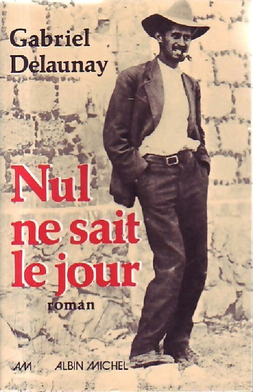 Nul ne sait le jour - Gabriel Delaunay - Livre