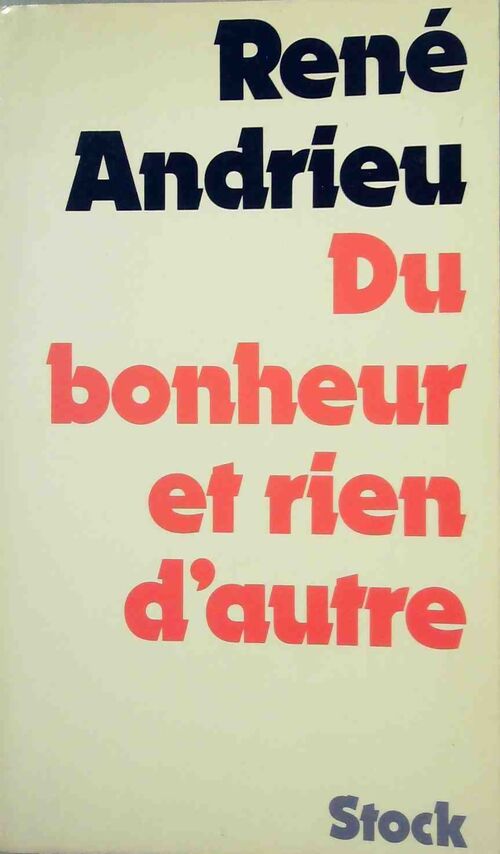 Du bonheur et rien d'autre - René Andrieu - Livre