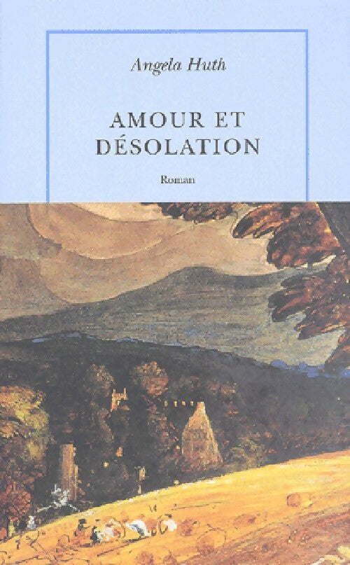 Amour et désolation - Angela Huth - Livre