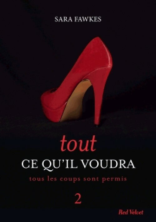 Tout ce qu'il voudra Tome II : Tous les coups sont permis - Sarah Fawkes - Livre