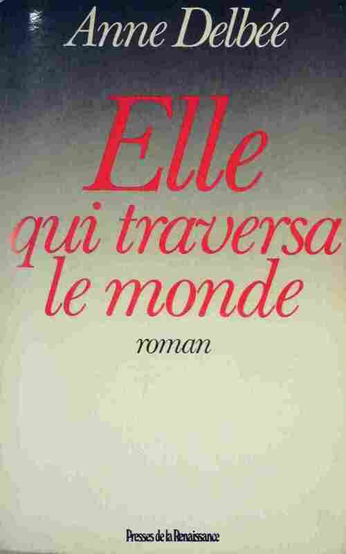 Elle qui traversa le monde - Anne Delbée - Livre