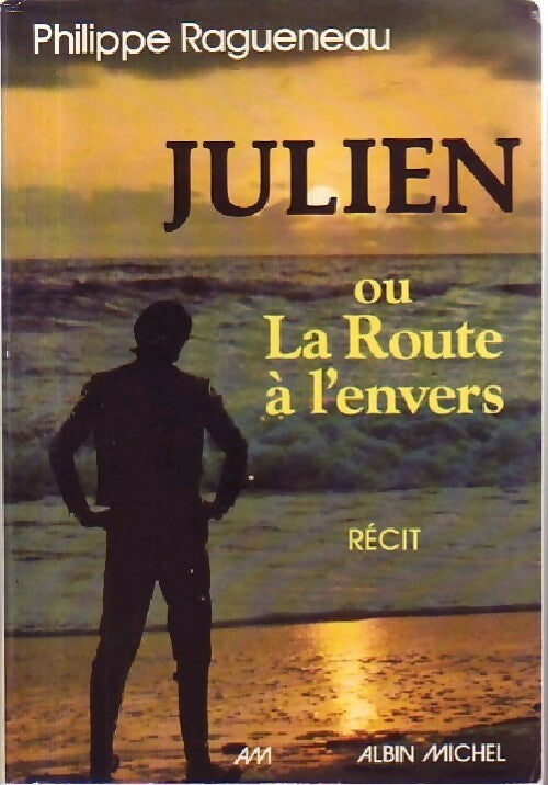 Julien ou la route à l'envers - Philippe Ragueneau - Livre