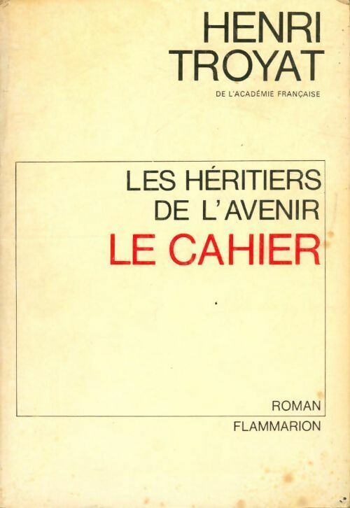 Les héritiers de l'avenir Tome I : Le cahier - Henri Troyat - Livre