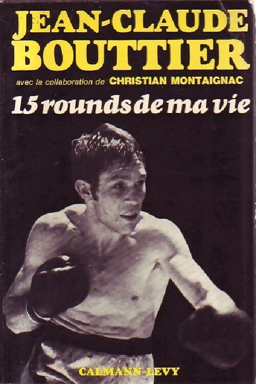 15 Rounds de ma vie - Jean-Claude Bouttier - Livre