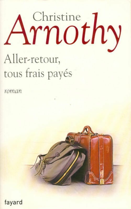 Aller-retour, tous frais payés - Christine Arnothy - Livre