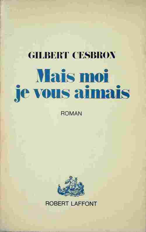 Mais moi je vous aimais - Gilbert Cesbron - Livre