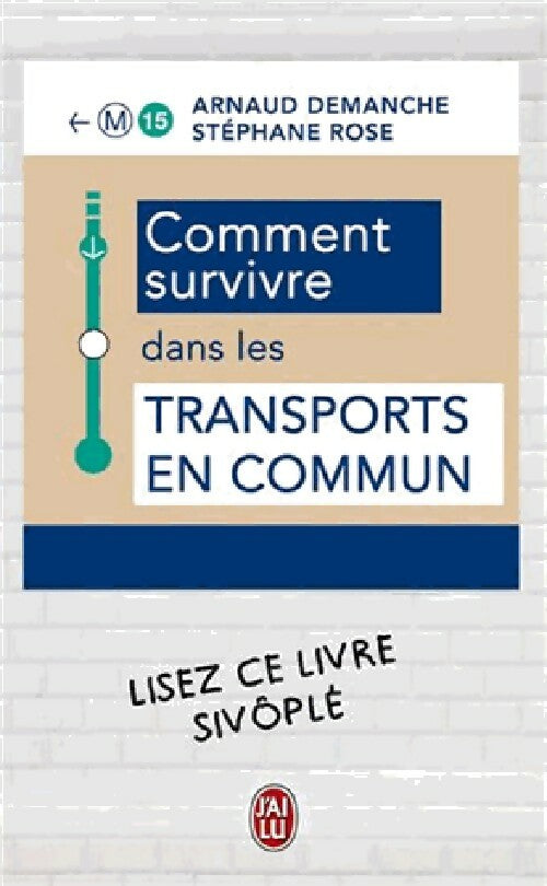 Comment survivre dans les transports en commun - Arnaud Demanche, Stéphane Rose - Livre