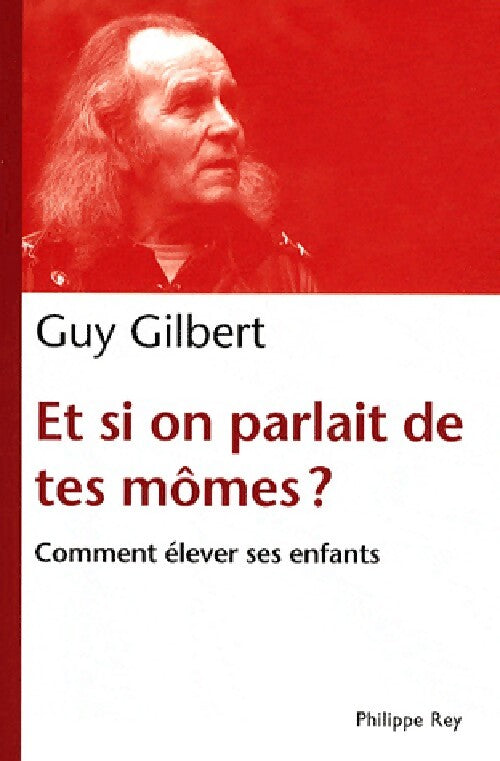 Et si on parlait de tes mômes ? - Guy Gilbert - Livre