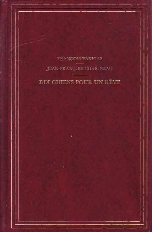 Dix chiens pour un rêve - François Varigas - Livre