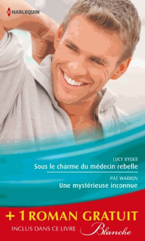 Sous le charme du médecin rebelle / Une mystérieuse inconnue / Retour aux urgences - Pat Warren, Carol Marinelli, Lucy Ryder - Livre