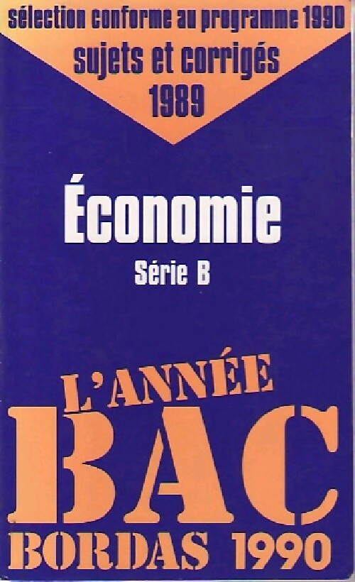 Sujets et corrigés du BAC : Economie, série B, 1989 - Laïli Aydalot - Livre