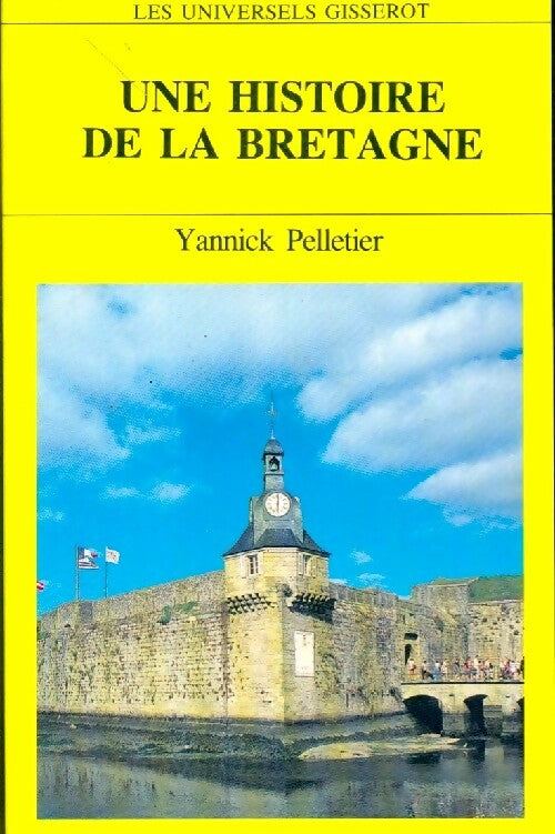 Une histoire de la Bretagne - Yannick Pelletier - Livre