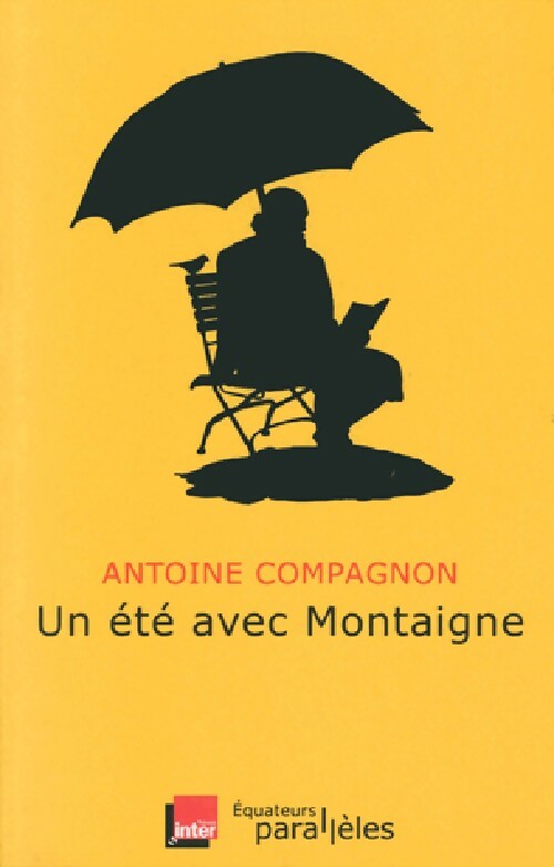 Un été avec Montaigne - Antoine Compagnon - Livre