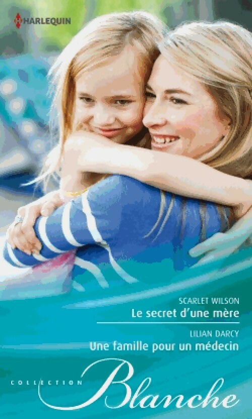 Le secret d'une mère / Une famille pour un médecin - Lilian Darcy, Scarlet Wilson - Livre
