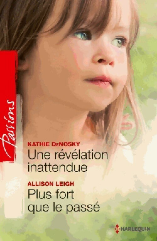 Une révélation inattendue / Plus fort que le passé - Kathie DeNosky, Allison Leigh - Livre