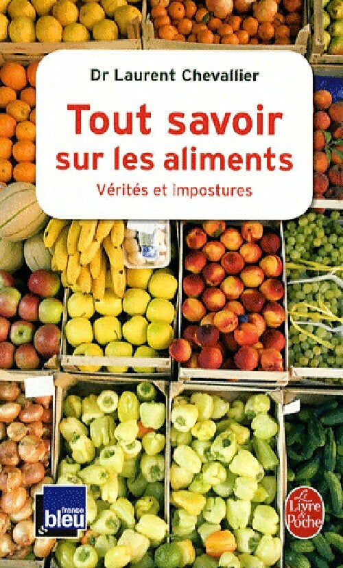 Tout savoir sur les aliments : vérités et impostures - Laurent Chevallier - Livre