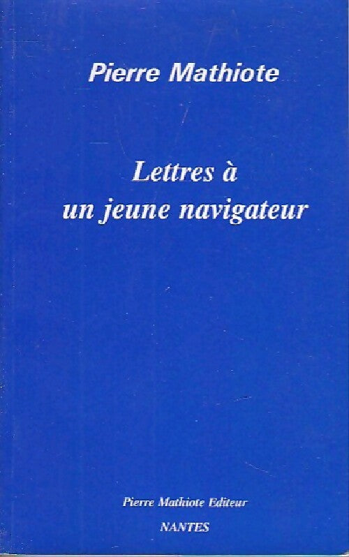 Lettres à un jeune navigateur - Pierre Mathiote - Livre