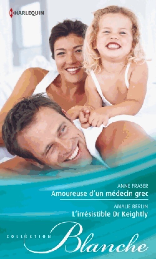 Amoureuse d'un médecin grec / L'irrésistible Dr Keightly - Anne Fraser, Amalie Berlin - Livre