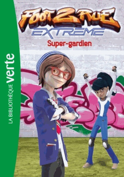 Foot 2 rue Extrême Tome III : Super-gardien - Collectif - Livre