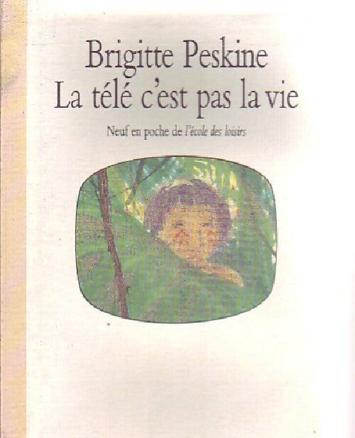 La télé c'est pas la vie - Brigitte Peskine - Livre