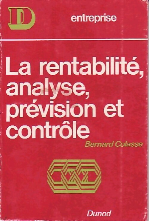 La rentabilité, analyse, prévision et contrôle - Bernard Colasse - Livre