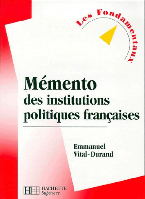 Memento des institutions politiques françaises - Emmanuel Vital-Durand - Livre
