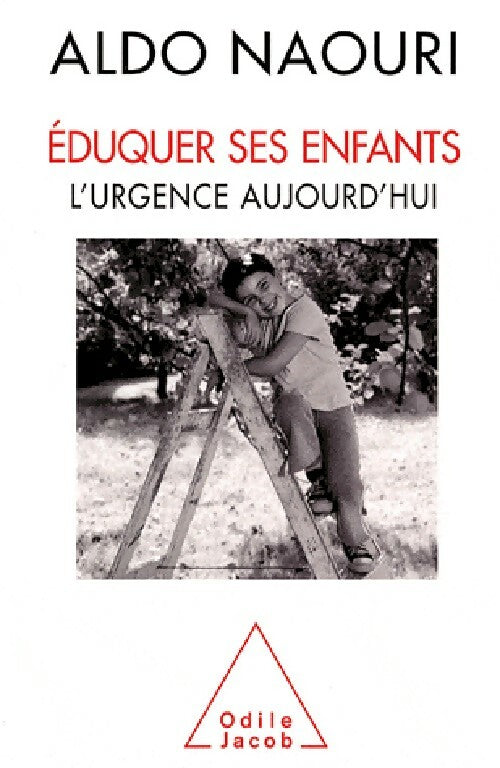 Eduquer ses enfants. L'urgence aujourd'hui - Aldo Naouri - Livre