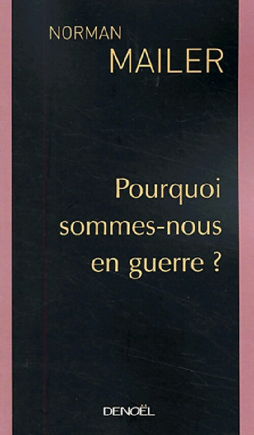 Pourquoi sommes-nous en guerre ? - Norman Mailer - Livre