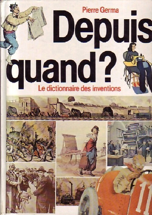 Depuis quand ? Le dictionnaire des inventions - Pierre Germa - Livre