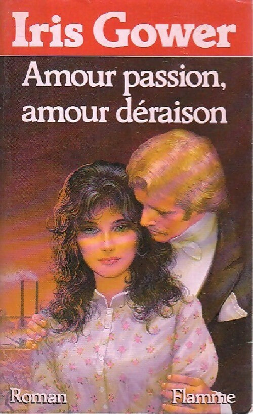 Amour passion, amour déraison - Iris Gower - Livre