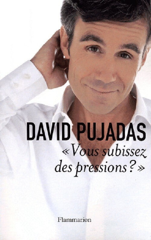 Vous subissez des pressions ? - David Pujadas - Livre