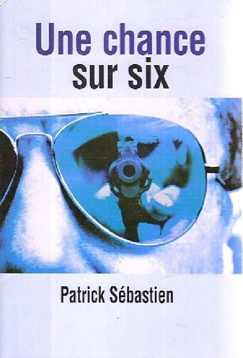 Une chance sur six - Patrick Sébastien - Livre