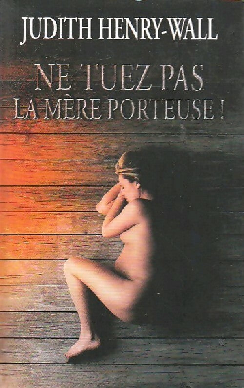 Ne tuez pas la mère porteuse - Judith Henry-Wall - Livre