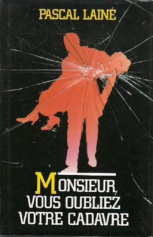 Monsieur, vous oubliez votre cadavre - Pascal Lainé - Livre