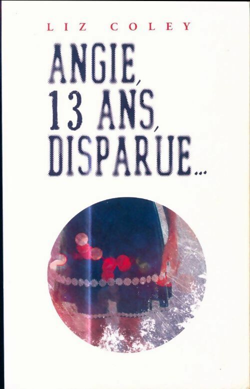 Angie, 13 ans, disparue... - Liz Coley - Livre
