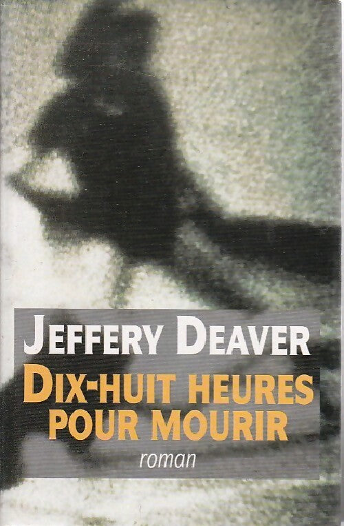 Dix-huit heures pour mourir - Jeffery Deaver - Livre