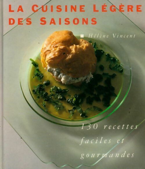 La cuisine légère des saisons. 130 recettes faciles et gourmandes - Hélène Vincent - Livre