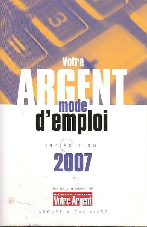 Votre argent, mode d'emploi 2007 - Collectif - Livre