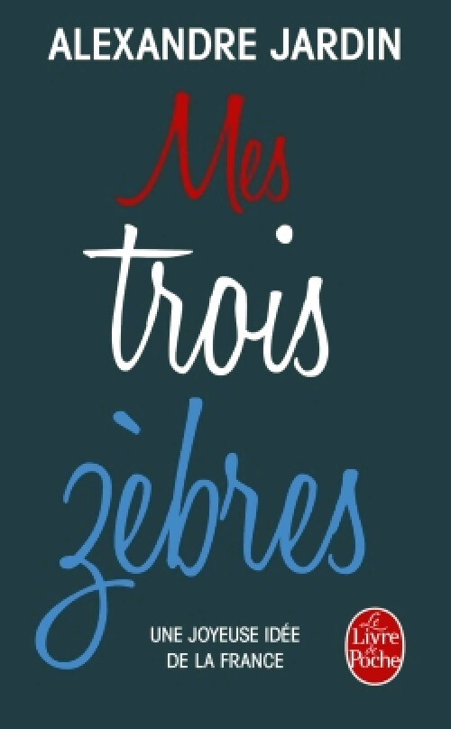 Mes trois zèbres - Alexandre Jardin - Livre