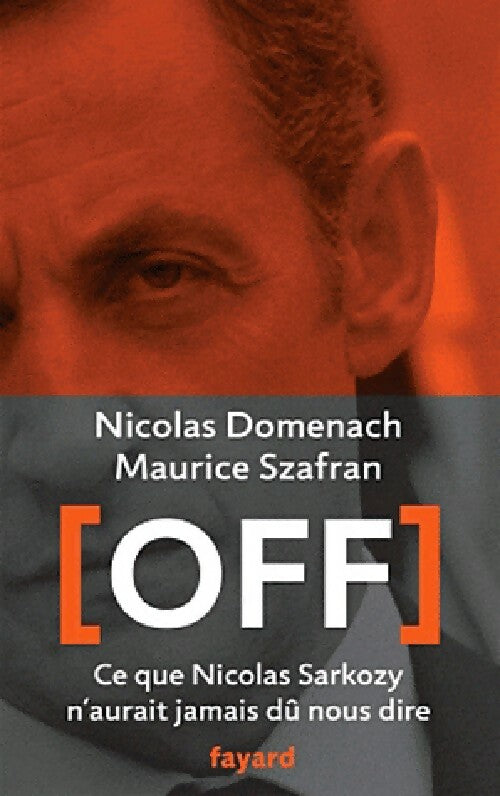 [Off]. Ce que Nicolas Sarkozy n'aurait jamais dû nous dire - Maurice Szafran, Nicolas Domenach - Livre