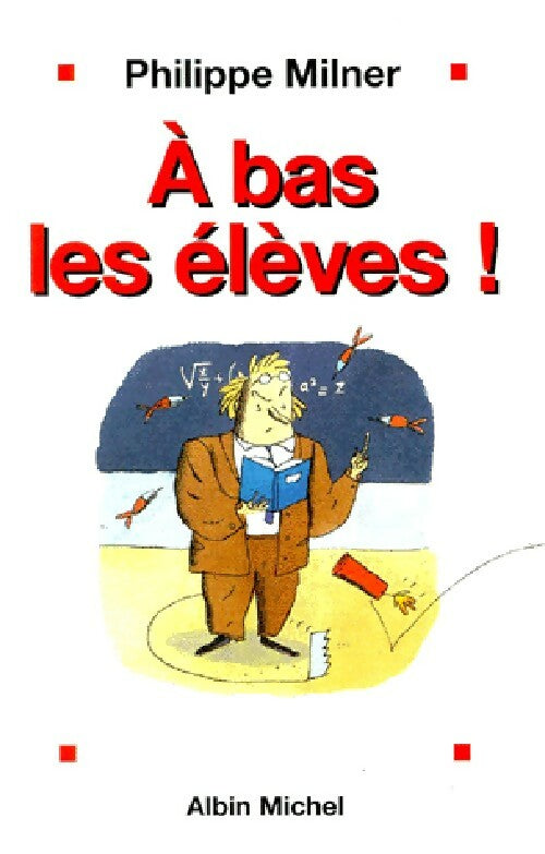 A bas les élèves ! - Philippe Milner - Livre